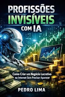 Livro Profissões Invisíveis com IA: Como Criar um Negócio Lucrativo na Internet Sem Precisar Aparecer