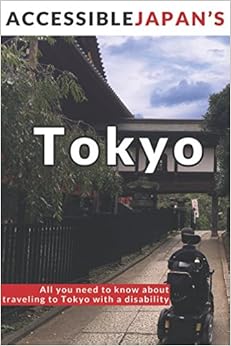 Accessible Japan's Tokyo: All you need to know about traveling to Tokyo with a disability, by Josh Grisdale Accessible Japan's Tokyo: All you need to know about traveling to Tokyo with a disability, by Josh Grisdale