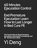 60 Minutes Ejaculation Control End Premature Ejaculation Learn How to Last Longer in Bed Cure PE: The Fastest Way to Stop Premature Ejaculation Guarantee! Immediately Last 30 - 60 Minutes in Bed!
