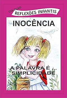 Livro INOCÊNCIA: A PALAVRA É... SIMPLICIDADE (COLEÇÃO REFLEXÕES INFANTIS Livro 3)