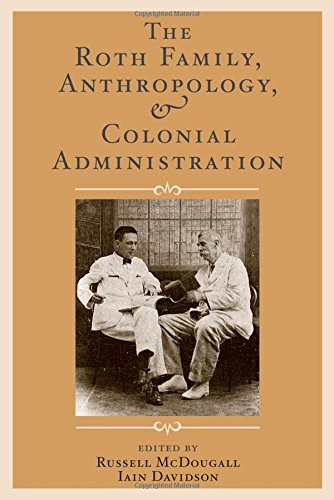 The Roth Family, Anthropology, and Colonial Administration (UNIV COL LONDON INST ARCH PUB)