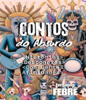 Livro Contos do Absurdo: Histórias Desconexas Com Certas Afinidades