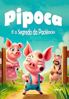 Livro Pipoca e o Segredo da Paciência: Uma história divertida para ensinar obediência e respeito aos pequenos