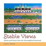 Stable Views: Stories and Voices from the Thoroughbred Racetrack (Folklore Studies in a Multicultura by 