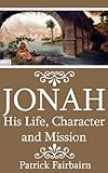 Jonah: His Life, Character and Mission