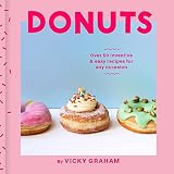 Donuts: Over 50 Inventive & Easy Recipes for Any Occasion
