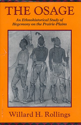 The Osage: An Ethnohistorical Study of Hegemony on the Prairie-Plains by Willard H. Rollings