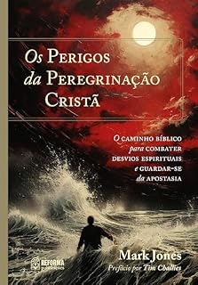 Livro Os perigos da peregrinação cristã: O caminho bíblico para combater desvios espirituais e guardar-se da apostasia
