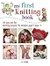 My First Knitting Book: 35 easy and fun knitting projects for children aged 7 years + by 