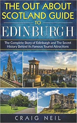 The Out About Scotland Guide to Edinburgh: The Complete Story of Edinburgh and The Secret History Behind its Famous Tourist Attractions The Out About Scotland Guide to Edinburgh: The Complete Story of Edinburgh and The Secret History Behind its Famous Tourist Attractions