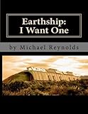 Earthship: I Want One: The first steps. (Volume 1)