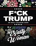 F*ck Trump: An Adult Coloring Book (Volume 1) by Nasty Woman