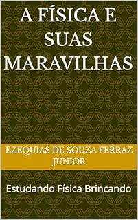 Livro A Física e suas Maravilhas: Estudando Física Brincando