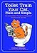 Toilet Train Your Cat, Plain and Simple: An Incredible, Practical, Foolproof Guide to #1 and #2