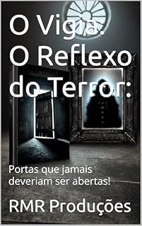 Livro O Vigia: O Reflexo do Terror:: Portas que jamais deveriam ser abertas!
