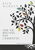 Une vie motivée par l'essentiel : Pourquoi suis-je sur Terre ? by Rick Warren