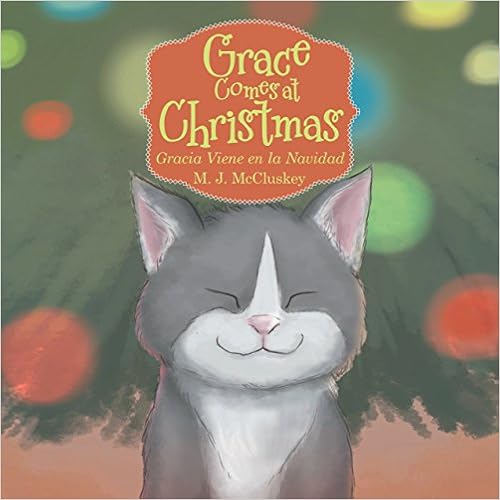 Grace Comes at Christmas: Gracia Viene En La Navidad, by M J McCluskey