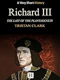 Richard III: The Last of the Plantagenets (Very Short History Book 5)