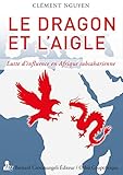 Le dragon et l'aigle : Lutte d'influence en Afrique subsaharienne by 