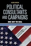 Political Consultants and Campaigns: One Day to Sell (Transforming American Politics)