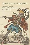 Thieving Three-Fingered Jack: Transatlantic Tales of a Jamaican Outlaw, 1780-2015 (Critical Caribbea by Frances R. Botkin