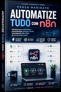 Livro Automatize Tudo com n8n: Aumente sua produtividade automatizando qualquer tarefa, sem depender de código ou ferramentas caras