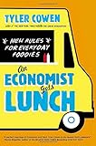 An Economist Gets Lunch: New Rules for Everyday Foodies