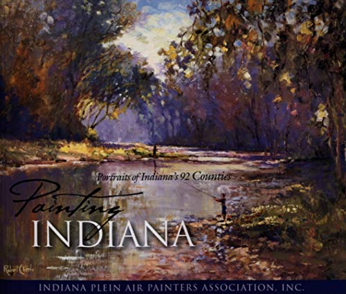 Free Download: Painting Indiana: Portraits of Indiana's 92 Counties by