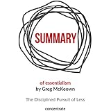 Summary of Essentialism by Greg McKeown: The Disciplined Pursuit of Less