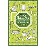 How to Build a Fire: And Other Handy Things Your Grandfather Knew