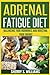 Adrenal Fatigue Diet: Balancing Your Hormones And Boosting Your Energy (Adrenal Reset, Anxiety Solution, Stress Management, Mind and Mood)