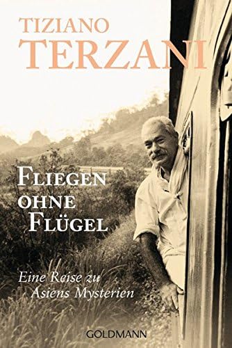 Fliegen ohne Flügel: Eine Reise zu Asiens Mysterien (German Edition)