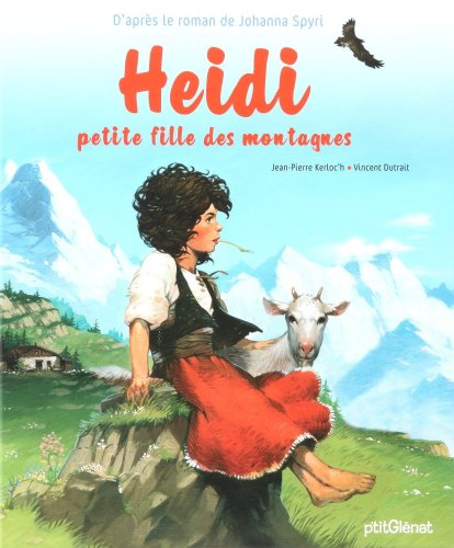 Heidi : Petite fille des montagnes by Jean-Pierre Kerloc'h, Vincent Dutrait, Johanna Spyri