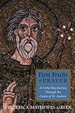 First Fruits of Prayer: A Forty Day Journey Through the Canon of St. Andrew