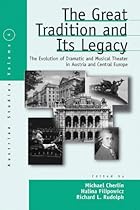 The Great Tradition and Its Legacy: The Evolution of Dramatic and Musical Theater in Austria and Central Europe (Austrian and Habsburg Studies)
