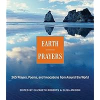 Earth Prayers: 365 Prayers, Poems, and Invocations from Around the World