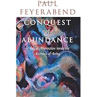 Conquest of Abundance: A Tale of Abstraction versus the Richness of Being