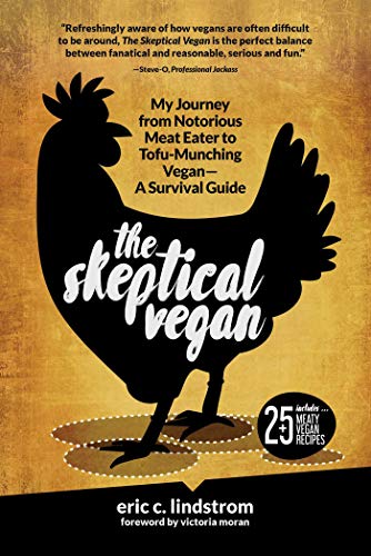 The Skeptical Vegan: My Journey from Notorious Meat Eater to Tofu-Munching Vegan―A Survival Guide The Skeptical Vegan: My Journey from Notorious Meat Eater to Tofu-Munching Vegan―A Survival Guide