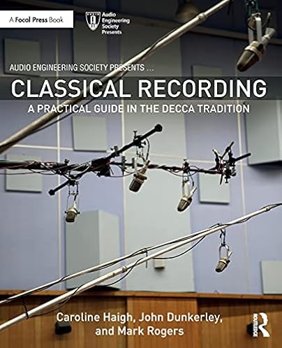Classical Recording: A Sensible Information within the Decca Custom (Audio Engineering Society Presents)