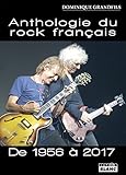 Anthologie du rock français De 1956 à 2017 (French Edition) by Dominique Grandfils