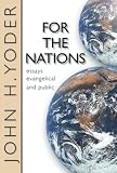 For the Nations: Essays Evangelical and Public by John H. Yoder, John Howard Yoder