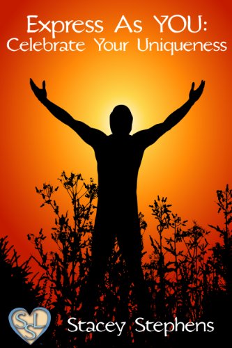 Express As YOU: Celebrate Your Uniqueness (Volume 1 Of Soul Expression)(Spirituality, Consciousness, Self Help & Personal Growth - Akin To: Esther Hicks, Michael Beckwith & Eckhart Tolle)