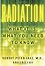 Radiation: What It Is, What You Need to Know