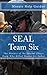 SEAL Team Six: The History of the Special Forces Team Who Killed Osama bin Laden