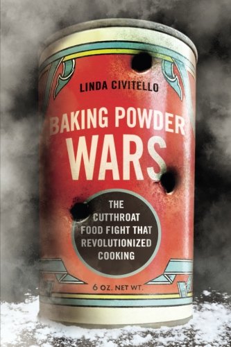 Baking Powder Wars: The Cutthroat Food Fight that Revolutionized Cooking (Heartland Foodways)