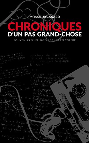Chroniques d'un Pas Grand-chose: Souvenirs d'un hard rocker en colère (French Edition) by 