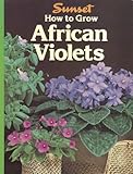 How to Grow African Violets (A Sunset Book) by 