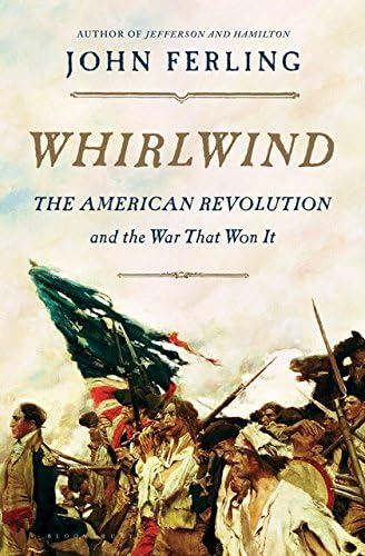 Whirlwind: The American Revolution and the War That Won It (Bloomsbury, 2)