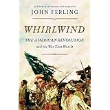 Whirlwind: The American Revolution and the War That Won It