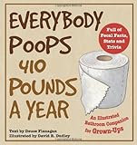 Everybody Poops 410 Pounds a Year: An Illustrated Bathroom Companion for Grown-Ups (Dirty Everyday Slang)